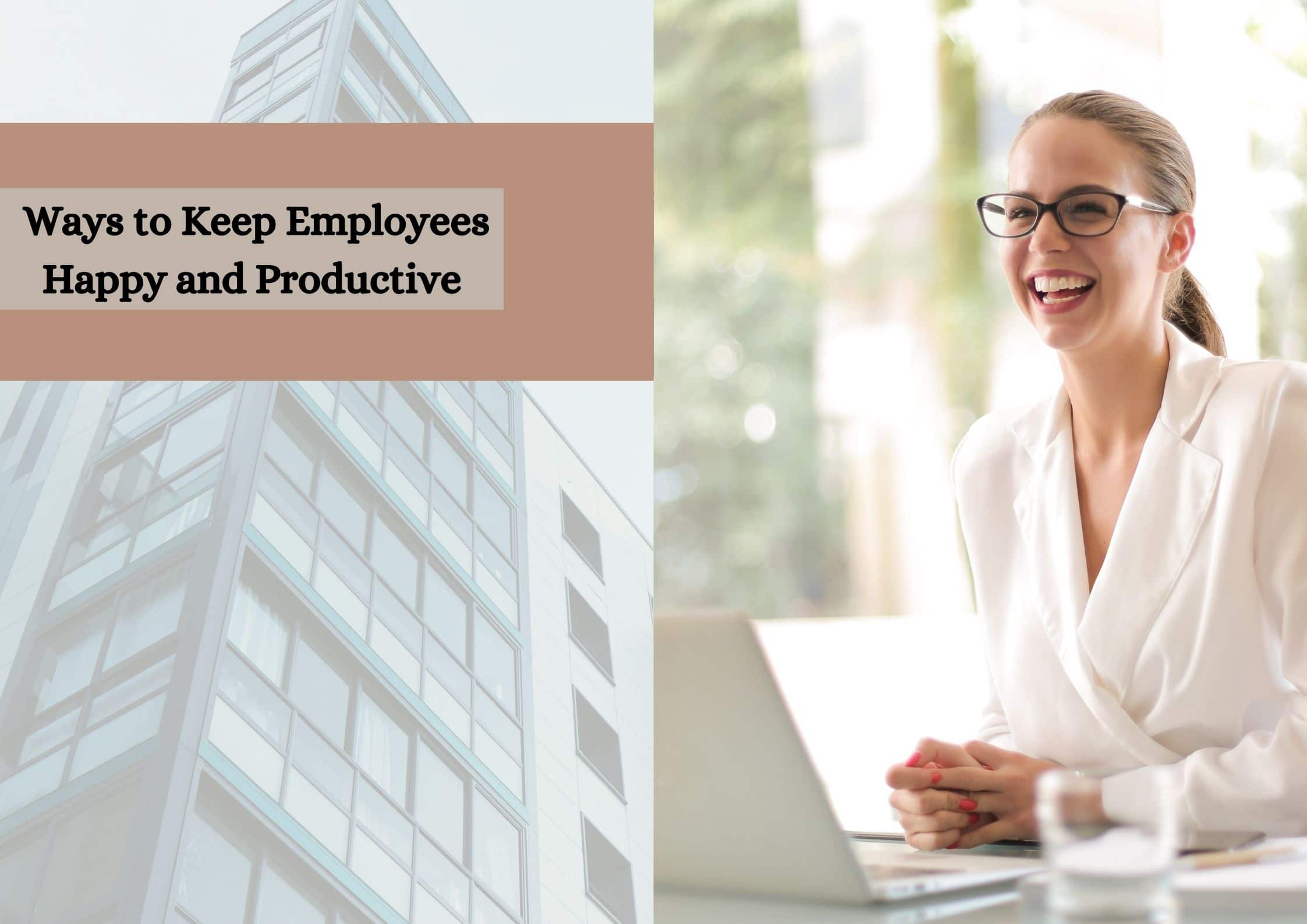 Effective Ways to Keep Employees Happy and Productive